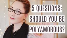 Should You Be Polyamorous? 5 Questions to Ask…